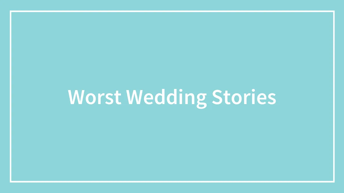 The 60 Worst Wedding Stories We Found In This Online Thread