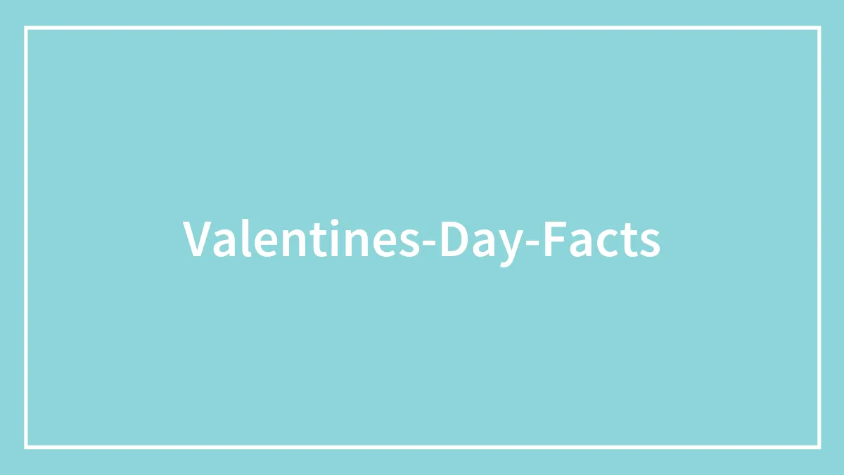 Love Is In The Air And These 35 Valentine’s Day Facts Make It Even More Potent