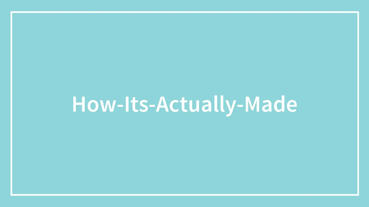 How It’s Actually Made: 53 Products People Would Stop Buying If They Knew What’s Behind Them