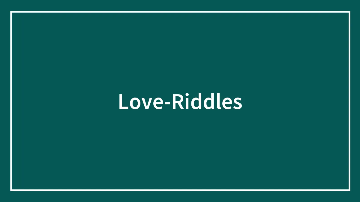 100 Love Riddles That Are As Sweet As Love Itself