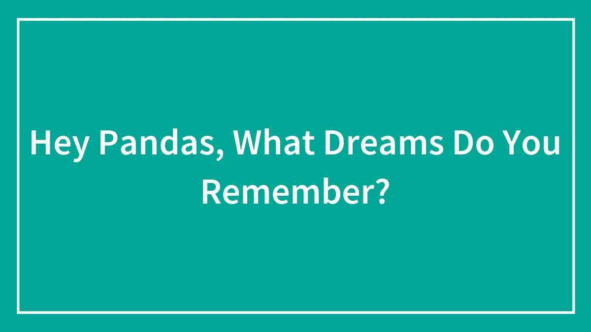 Hey Pandas, What Dreams Do You Remember?