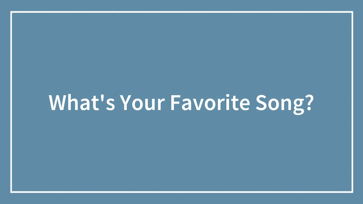 What's Your Favorite Song?