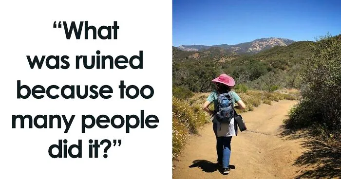 35 Things People Can No Longer Enjoy Because Too Many People Ruined Them