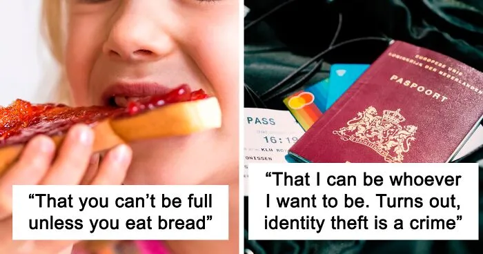 "What's Something You Were Told As A Child By Adults That You Now Realize Is A Complete Lie?" (30 Answers)