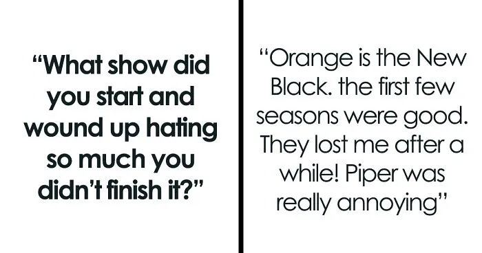 Someone Asks "What Show Did You Start And Wind Up Hating So Much You Didn't Finish It?" And 50 People Share