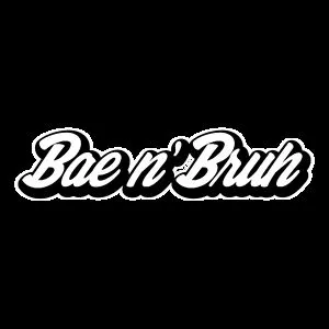 Bae N' Bruh