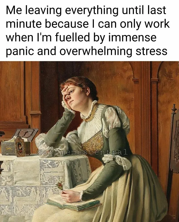 Classical art memes of a woman procrastinating, fueled by panic and stress.