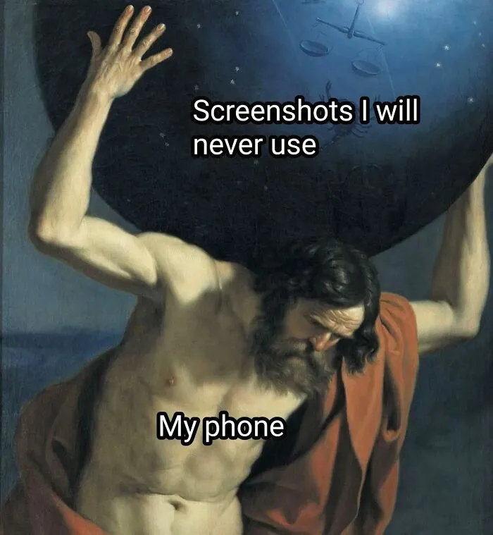 An image of Atlas holding up the celestial sphere, captioned Screenshots I will never use, a classical art meme about phone storage.