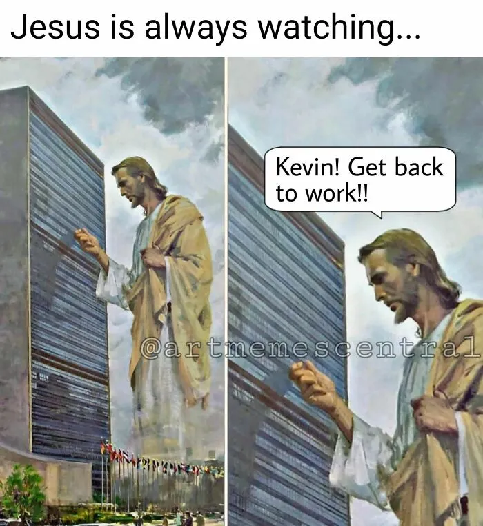 A classical art meme showing Jesus watching over a modern building, with a humorous caption about work.