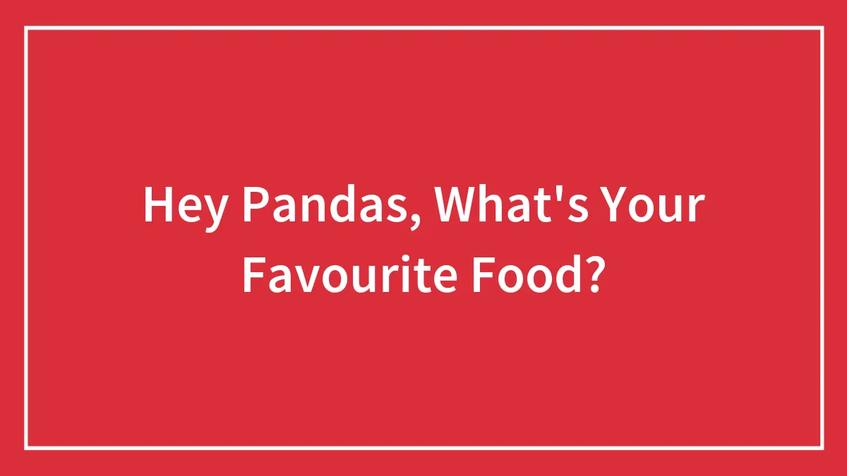 Hey Pandas, What's Your Favourite Food? (Closed)
