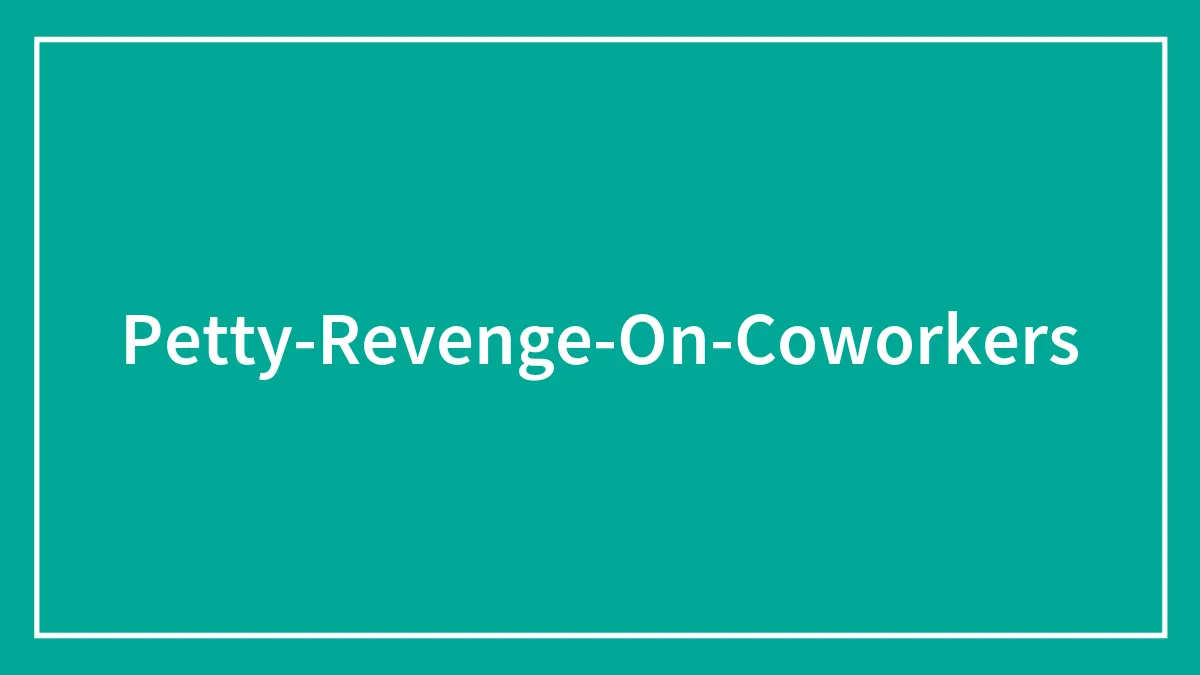 28 Times Petty Revenge Was Executed Perfectly At The Workplace