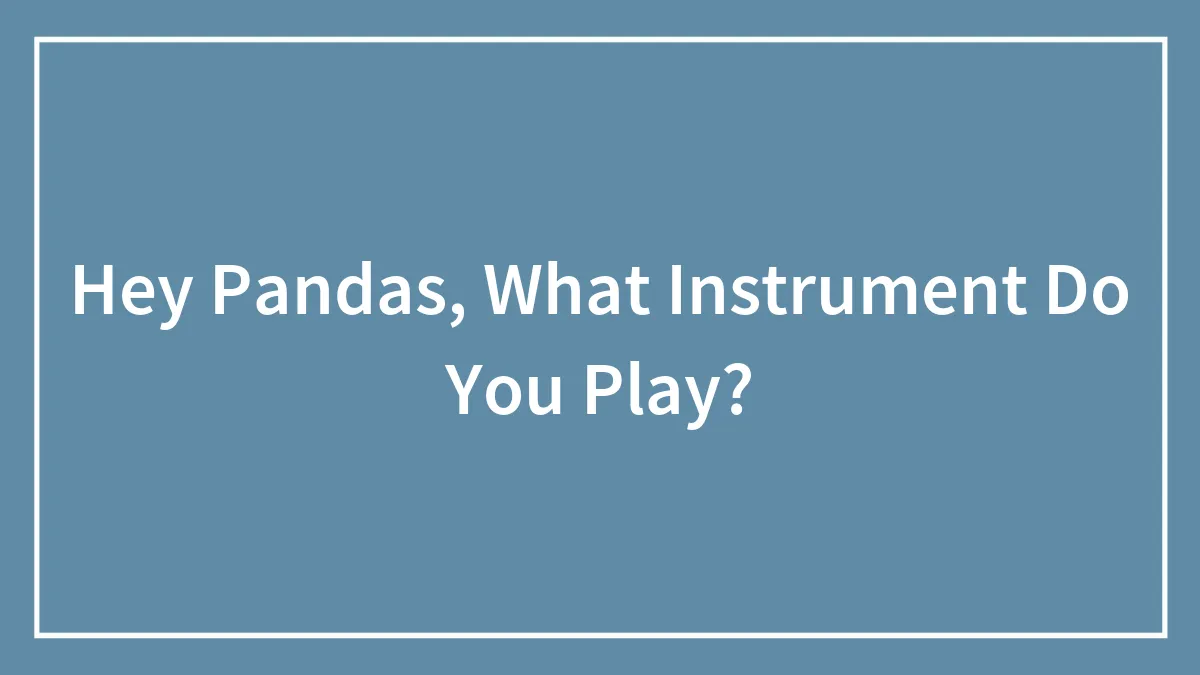 Hey Pandas, What Instrument Do You Play?