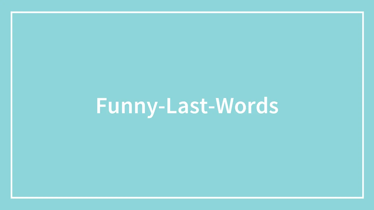 98 Funny Last Words That Are Pure Comedy Gold