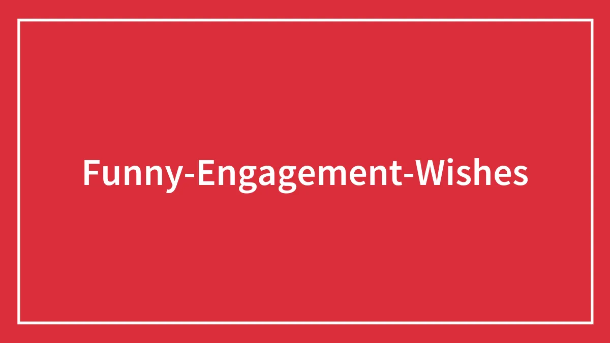 94 Funny Engagement Wishes For The Pranksters Of The Bunch