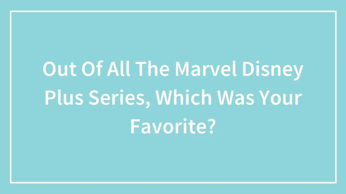 Out Of All The Marvel Disney Plus Series, Which Was Your Favorite?