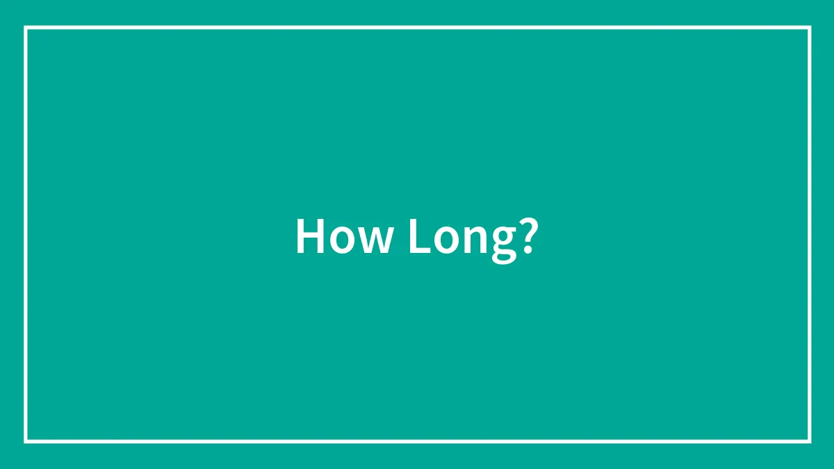 How Long?