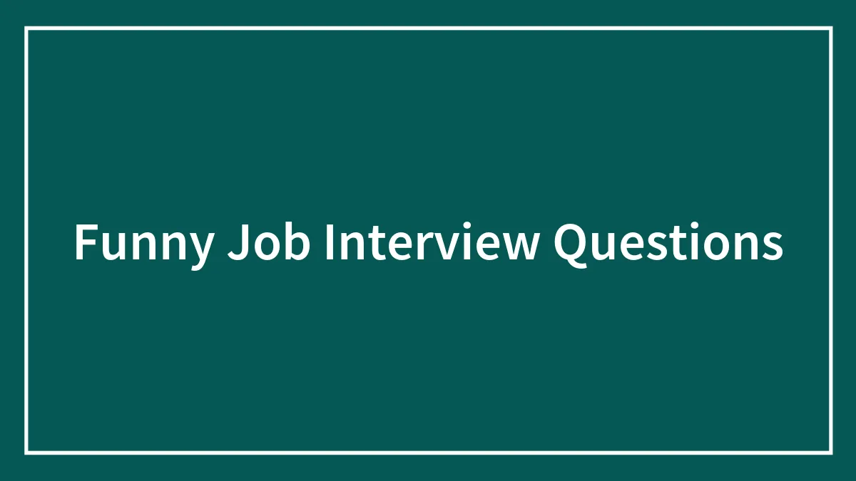 115 Funny Job Interview Questions We’re Sure Wouldn’t Mind Answering