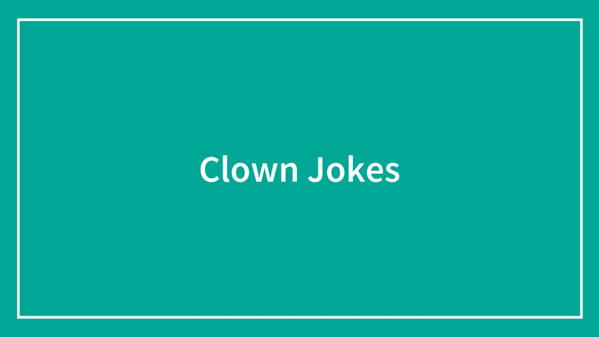 94 Circus-Quality Clown Jokes That You Might Find Terribly Funny