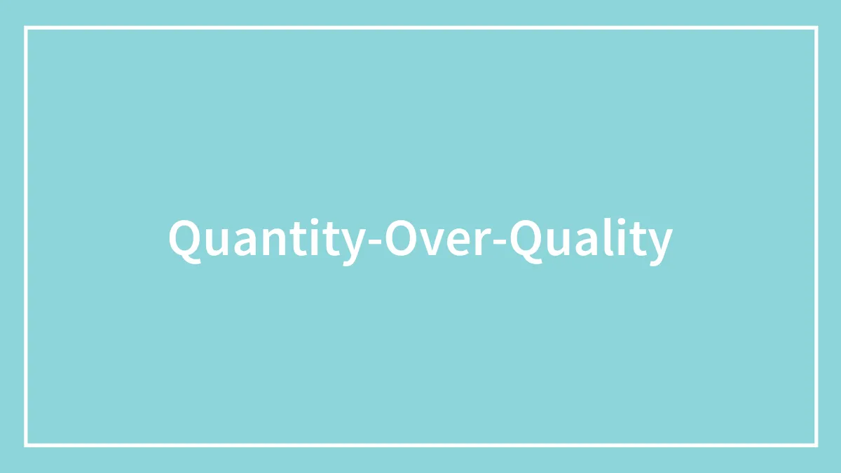 48 Examples Why Quantity Over Quality Is Sometimes Better