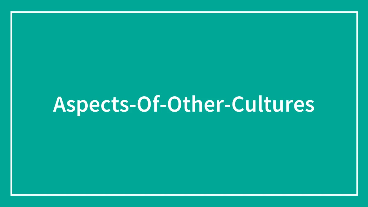 50 Aspects Of Other Cultures That People Would Adopt For Their Own Country
