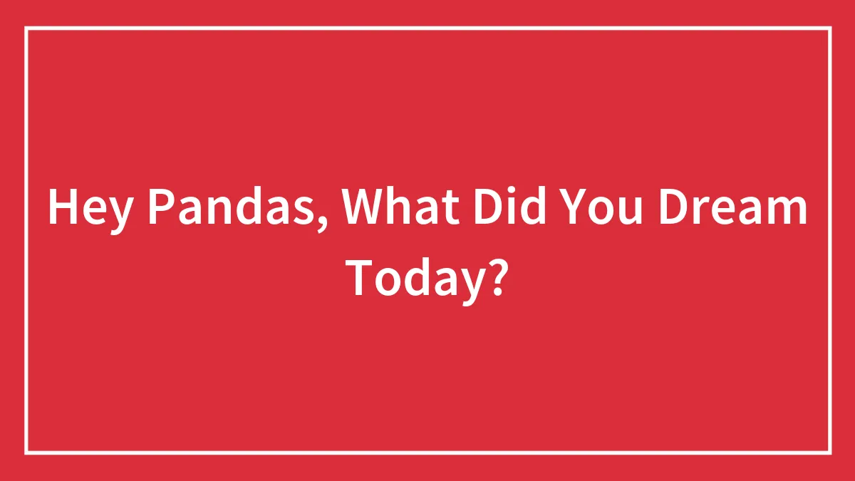 Hey Pandas, What Did You Dream Today?