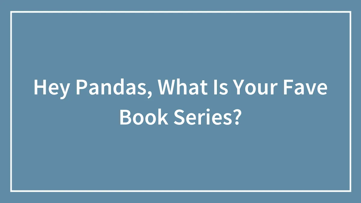 Hey Pandas, What Is Your Fave Book Series?