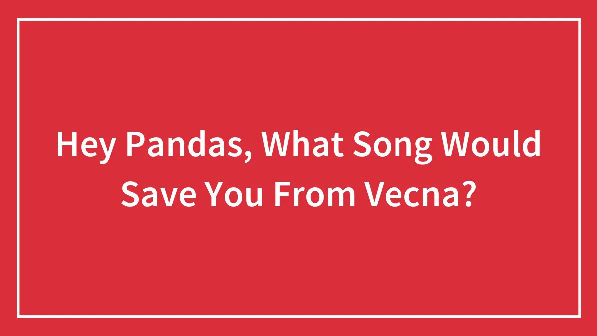 Hey Pandas, What Song Would Save You From Vecna?