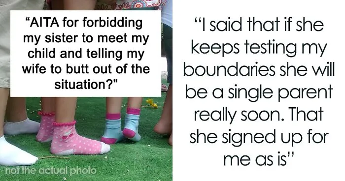 Man Asks If He’s Wrong For Forbidding His Sis To See His 2-Year-Old And Also Asking His Wife To Butt Out Of It