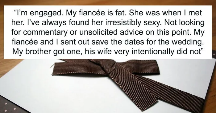 SIL Fat-Shames This Guy's Fiancée, Gets Upset When She Gets Excluded From Their Wedding, Despite Her Husband Getting To Go
