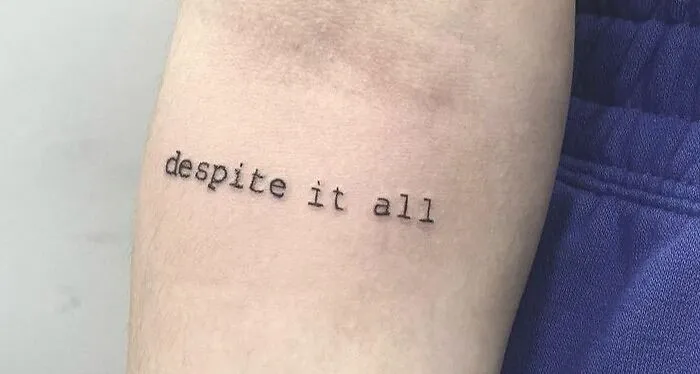 "Despite It All" Tattoo