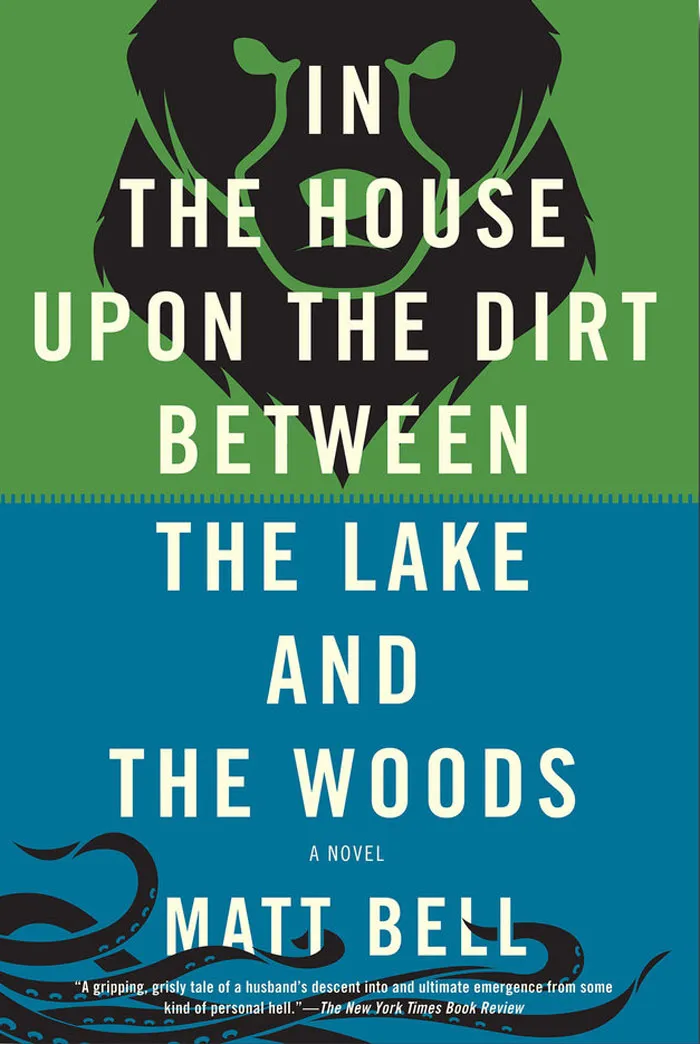 In The House Upon The Dirt Between The Lake And The Woods By Matt Bell