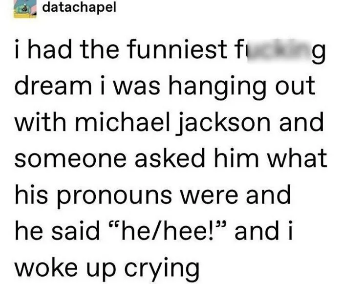 A Tumblr screenshot of a funny dream about Michael Jackson using he/hee! pronouns, proving Tumblr is one of the silliest places.
