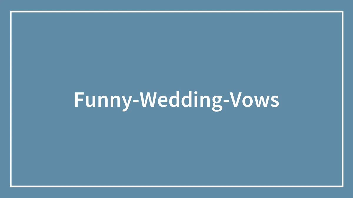 105 Funny Wedding Vows To Pledge Your Undying Love
