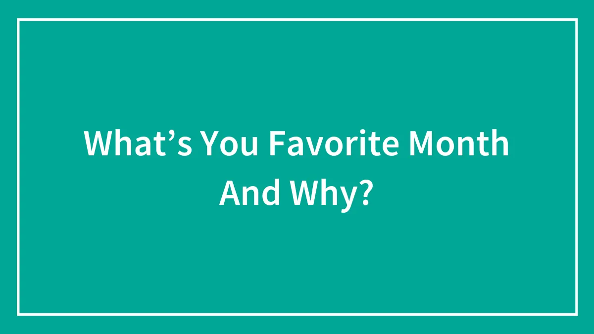 What’s You Favorite Month And Why?