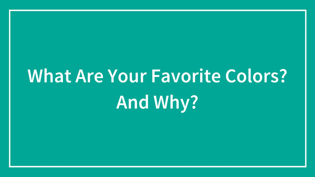 What Are Your Favorite Colors? And Why?