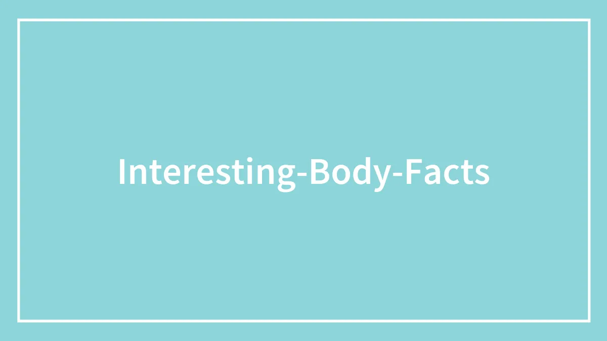 “Human Body Facts That Will 100% Trigger You”: 27 Obscure Yet Terrifying Facts About Us Revealed By This TikToker