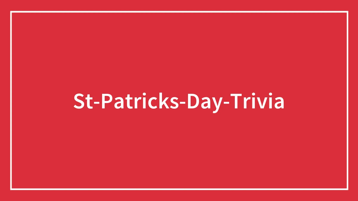 73 St. Patrick’s Day Trivia Questions To Test Your Knowledge (And Have Fun!)