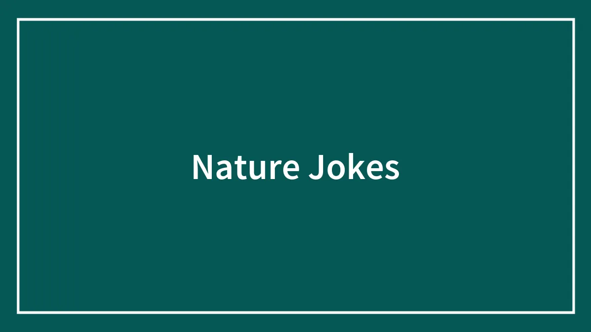 107 Nature Jokes That Do Not Grow On Trees