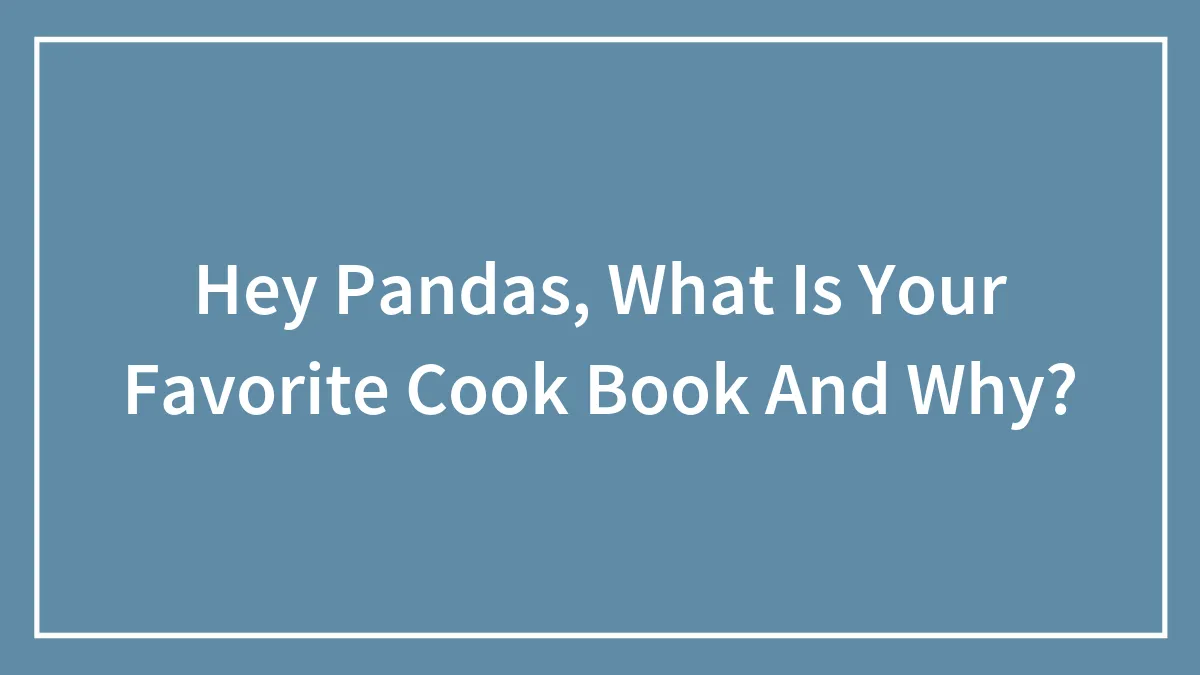 Hey Pandas, What Is Your Favorite Cook Book And Why?