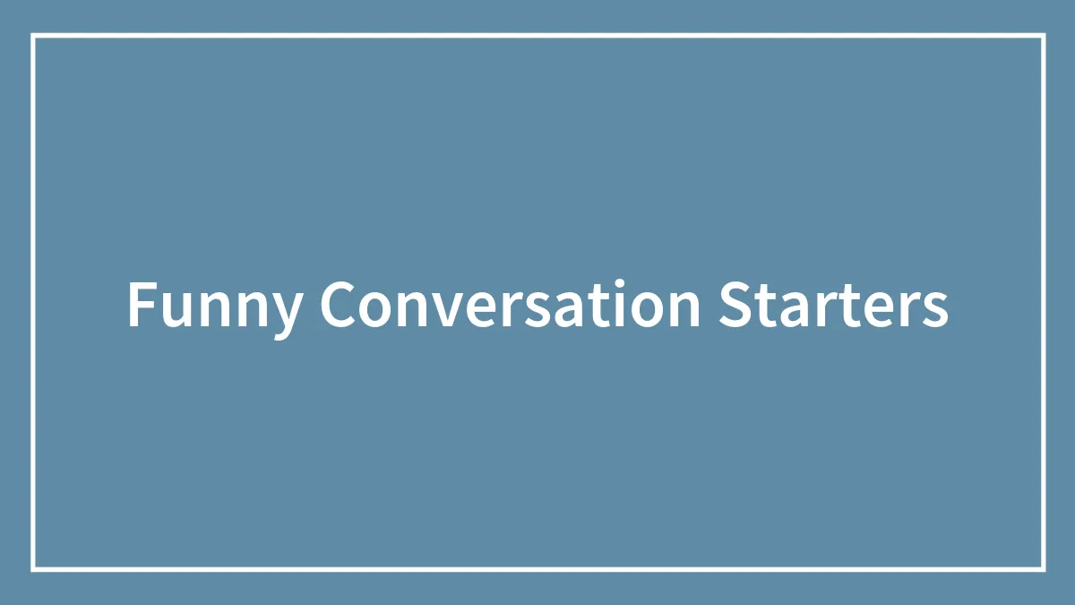 150 Funny Conversation Starters To Break The Ice Smoothly