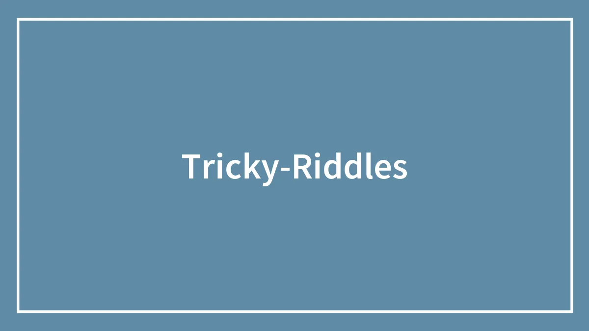 120 Really Tricky Riddles To Test Your Wits
