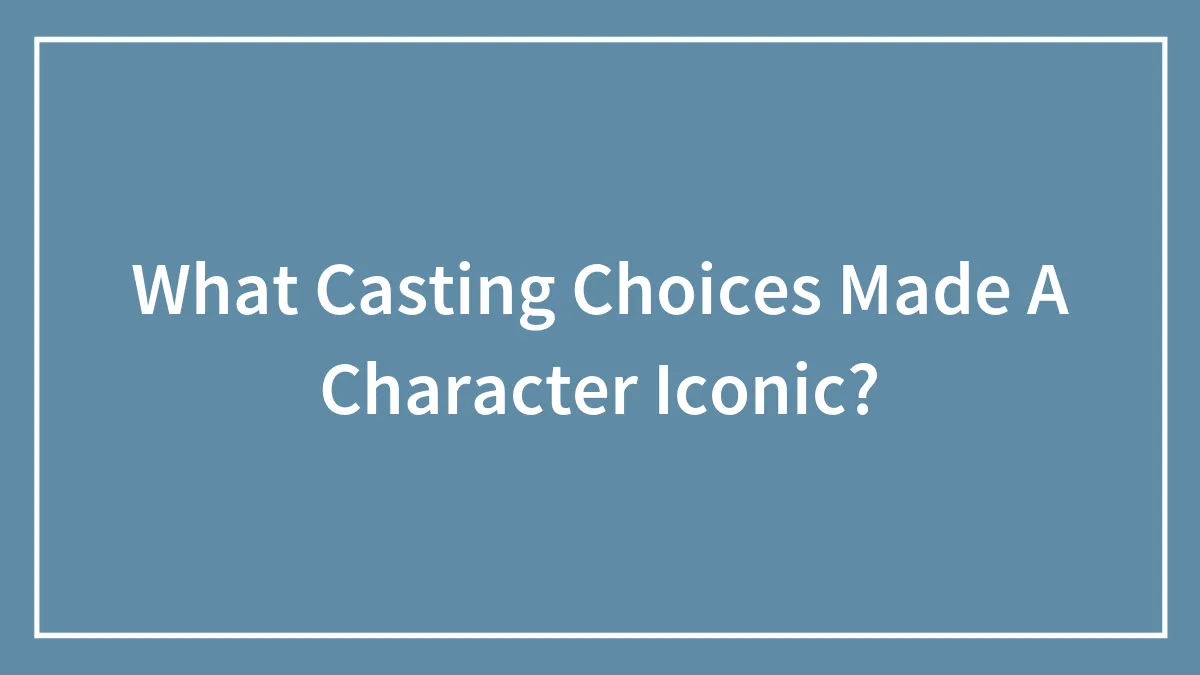 What Casting Choices Made A Character Iconic?