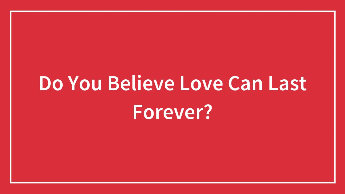 Do You Believe Love Can Last Forever?