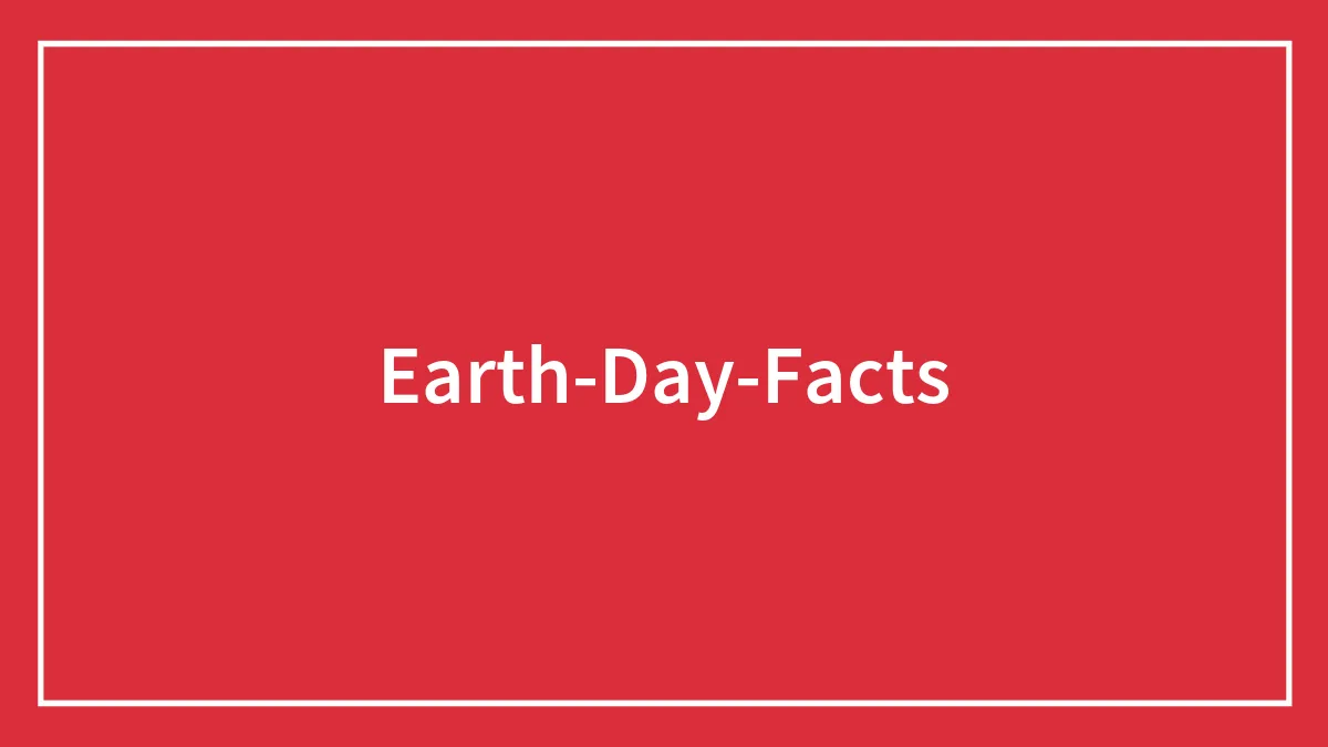 With The Celebration Of The Planet Coming Up, These 29 Earth Day Facts Might Help You To Prepare For It