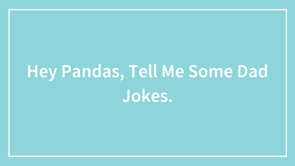 Hey Pandas, Tell Me Some Dad Jokes.