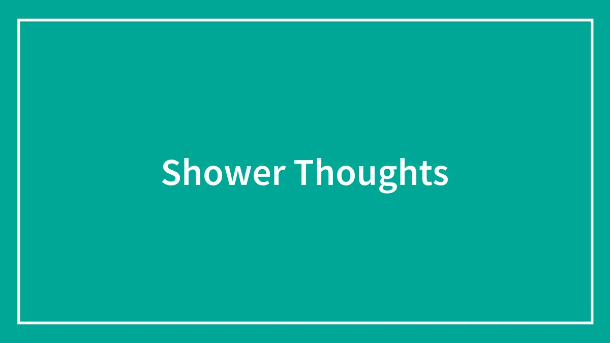 Shower Thoughts