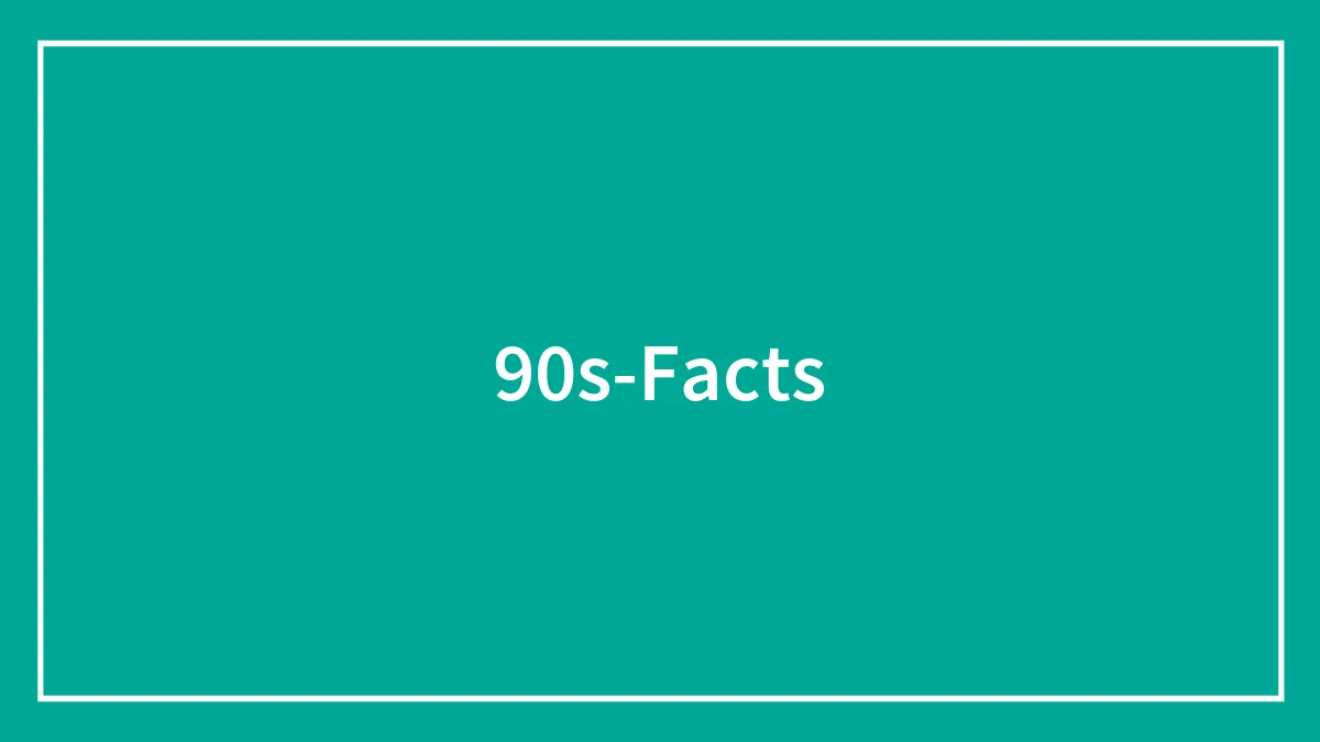 54 Facts About The 1990s In Case You Want To Feel Nostalgic
