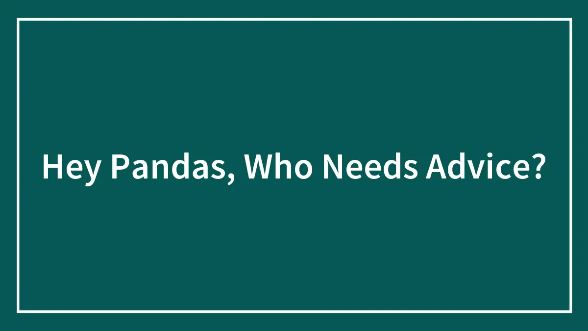 Hey Pandas, Who Needs Advice?
