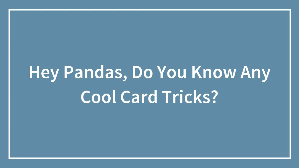 Hey Pandas, Do You Know Any Cool Card Tricks?