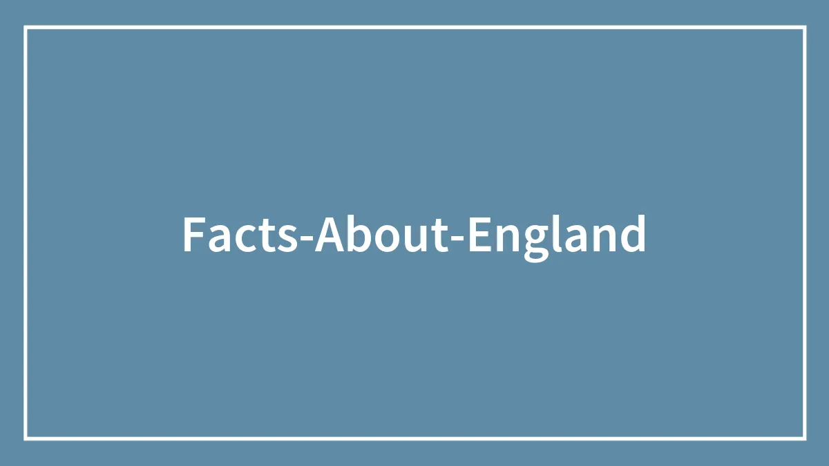 34 Interesting Facts About England To Impress Your British Mates